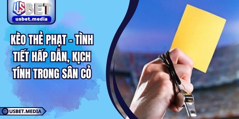 Kèo Thẻ Phạt – Tình Tiết Hấp Dẫn, Kịch Tính Trong Sân Cỏ Kèo Thẻ Phạt – Tình Tiết Hấp Dẫn, Kịch Tính Trong Sân Cỏ
