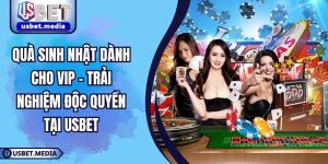 Quà  Sinh Nhật Dành Cho VIP - Trải Nghiệm Độc Quyền Tại USBET