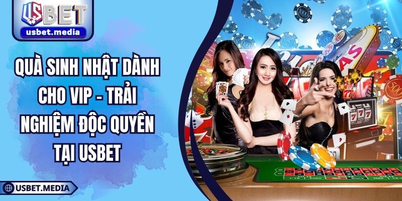 Quà  Sinh Nhật Dành Cho VIP - Trải Nghiệm Độc Quyền Tại USBET